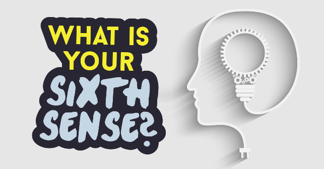 It's not an illusion, your sixth sense has many unveiled facts.