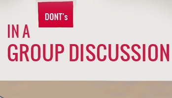 For success in a group discussion, never do these mistakes commonly made by participants.