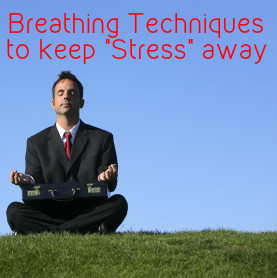 Do Breathing Techniques to keep stress away.